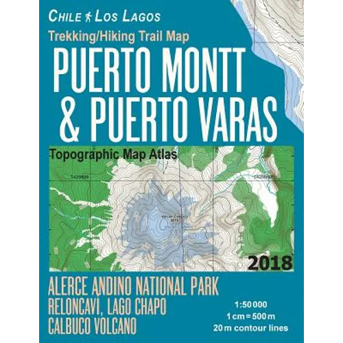 Trekking/Hiking Trail Map Puerto Montt & Puerto Varas Alerce Andino National Park Reloncavi, Lago Chapo, Calbuco Volcano Chile Los Lagos Topographic M - Paperback