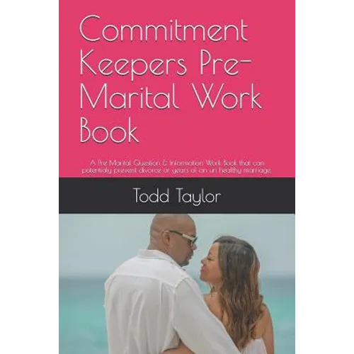 Commitment Keepers Pre-Marital Work Book: A Pre Marital Question & Information Work Book That Can Potentialy Prevent Divorce or Years of an Un Healthy - Paperback
