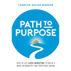 Path to Purpose: How to use cause marketing to build a more meaningful and profitable brand - Paperback