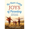 The Never-Ending Joys of Parenting: Adopting and Fostering Kids - Paperback