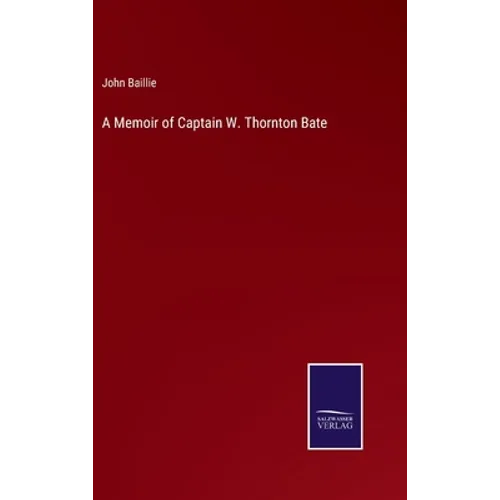 A Memoir of Captain W. Thornton Bate - Hardcover