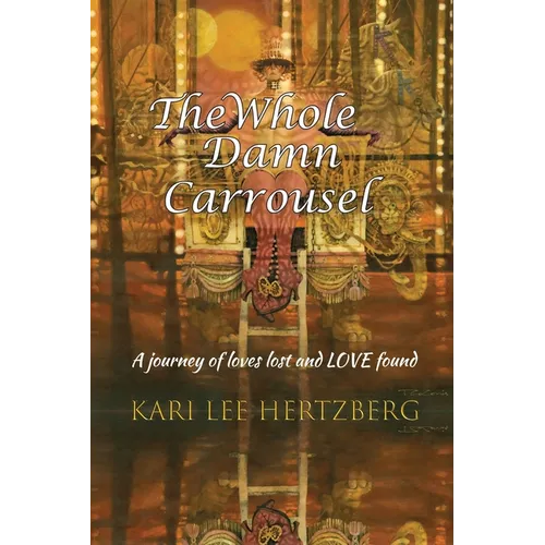 The Whole Damn Carrousel: A journey of loves lost and LOVE found - Paperback