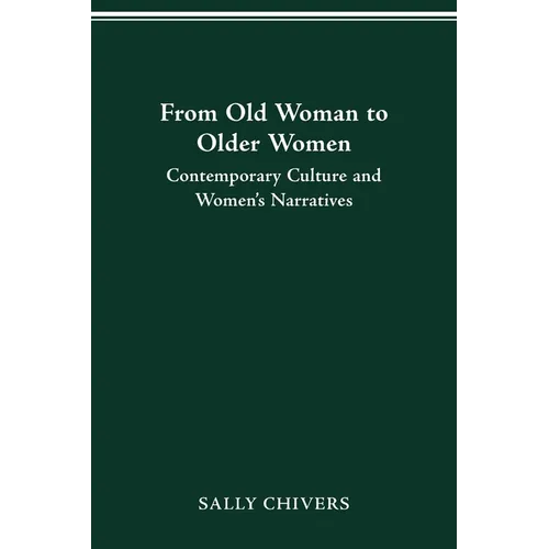 From Old Woman to Older Women: Contemporary Culture and Women's Narratives - Paperback