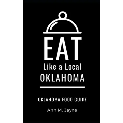 Eat Like a Local- Oklahoma: Oklahoma Food Guide - Paperback