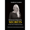 Business Etiquette Secrets: The Fast Track To Professional Authority - Paperback