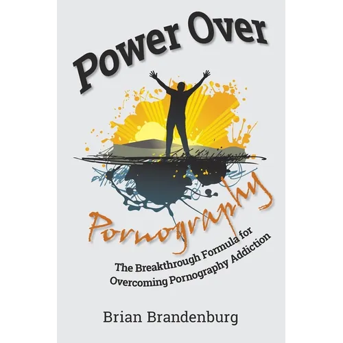Power Over Pornography: The Breakthrough Formula for Overcoming Pornography Addiction - Paperback