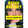 Being Britney: Pieces of a Modern Icon - Hardcover