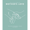 The Little Book of Mother's Love: The Most Powerful Force on Earth - Hardcover