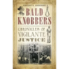Bald Knobbers: Chronicles of Vigilante Justice - Hardcover
