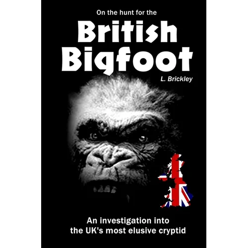 On the Hunt for the British Bigfoot: An investigation into the UK's most elusive cryptid - Paperback