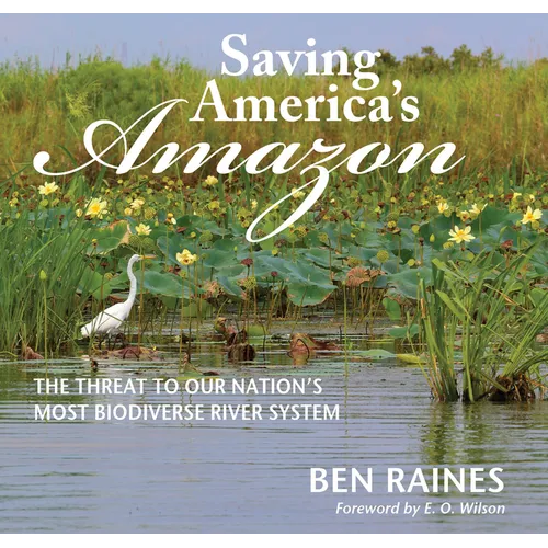 Saving America's Amazon: The Threat to Our Nation's Most Biodiverse River System - Hardcover