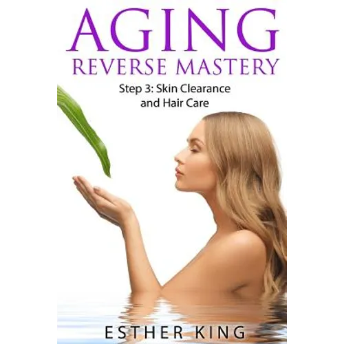 Aging Reverse Mastery Step3: Skin Clearance and Hair Care - Paperback