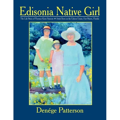 Edisonia Native Girl, the Life Story of Florence Keen Sansom Artist Born on the Edison Estate, Fort Myers, Florida - Paperback
