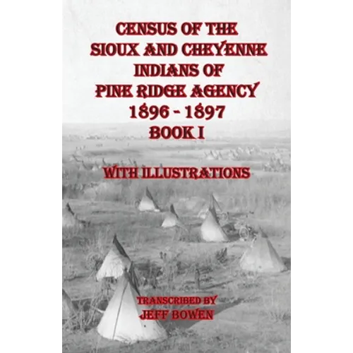 Census of the Sioux and Cheyenne Indians of Pine Ridge Agency 1896 - 1897 Book I: With Illustrations - Paperback