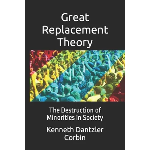 Great Replacement Theory: The Destruction of Minorities in Society - Paperback