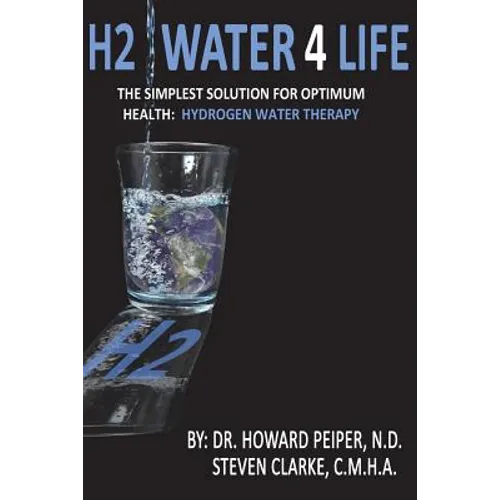 H2 Water 4 Life: The Simplest Solution for Optimum Health: Hydrogen Water Therapy (Full Color) - Paperback