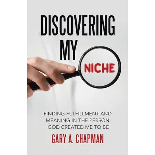 Discovering My Niche: Finding Fulfillment and Meaning in the Person God Created Me to Be - Paperback
