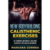 New BODYBUILDING CALISTHENIC EXERCISES: FAT BURNING AND MUSCLE BUILDING EXERCISES YOU CAN Do ANYWHERE - Paperback