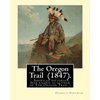 The Oregon Trail (1847). By: Francis Parkman: ( American historian, best known as author of The Oregon Trail ) - Paperback
