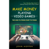 Make Money Playing Video Games: The how to from start to finish (Your Step By Step Guide To Making Money With Online Games) - Paperback