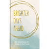 Brighter Days Ahead: 50 Devotions of Hope in the Hard - Hardcover