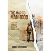 The Map to Manhood: A Guide for Young Men Growing Up Without a Dad - Hardcover