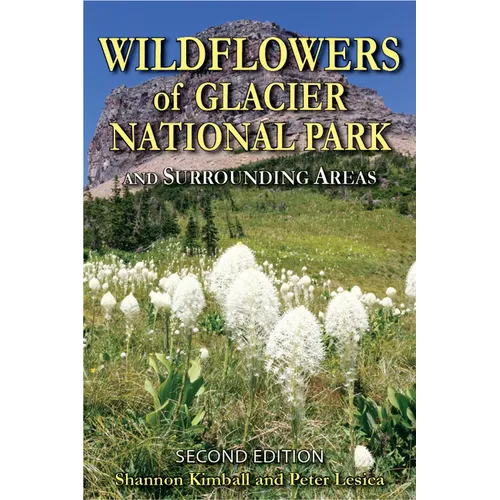 Wildflowers of Glacier National Park: And Surrounding Areas - Paperback