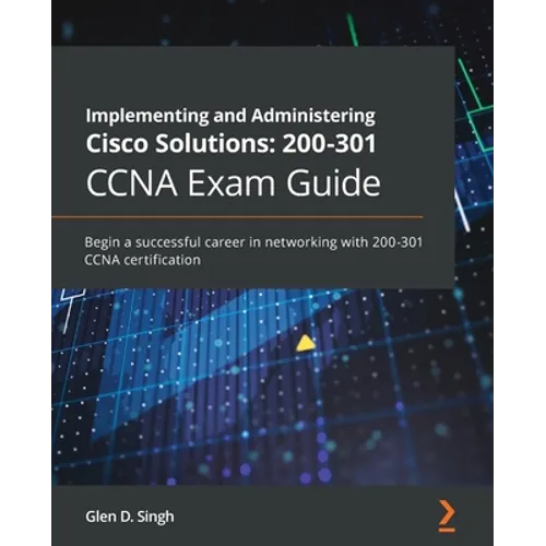 Implementing and Administering Cisco Solutions: Begin a successful career in networking with 200-301 CCNA certification - Paperback