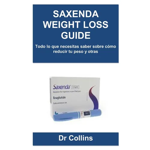 Saxenda Weight Loss Guide: Todo lo que necesitas saber sobre cómo reducir tu peso y otras - Paperback