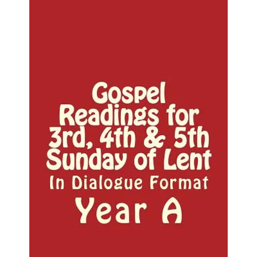 Gospel Readings for 3rd, 4th & 5th Sunday of Lent Year A In Dialogue Format - Paperback