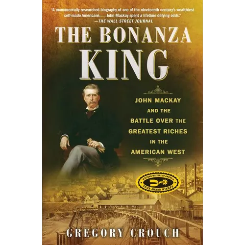 The Bonanza King: John MacKay and the Battle Over the Greatest Riches in the American West - Paperback