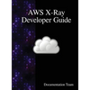 AWS X-Ray Developer Guide - Hardcover