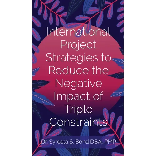International Project Strategies to Reduce the Negative Impact of Triple Constraints - Hardcover