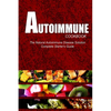 AUTOIMMUNE COOKBOOK - The Natural Autoimmune Disease Solution: Complete Starter's Guide (Autoimmune Diet Cookbook for Autoimmune Related Disorders) - Paperback