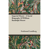Imperial Hearst - A Social Biography Of William Randolph Hearst - Paperback