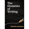 The Elements of Writing: The Only Writing Guide You Will Ever Need - Paperback