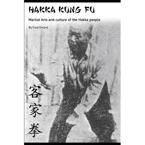 Hakka Kung Fu: Martial arts and culture of the Hakka people - Paperback
