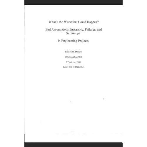 What's the Worst That Could Happen?: Bad Assumptions, Ignorance, Failures, and Screw-Ups in Engineering Projects - Paperback