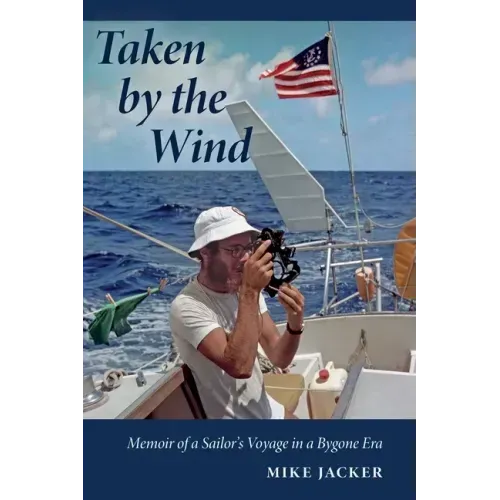 Taken by the Wind: Memoir of a Sailor's Voyage in a Bygone Era - Paperback