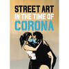 Street Art in the Time of Corona - Hardcover