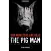 Our Monsters Are Real: The Pig Man - Paperback