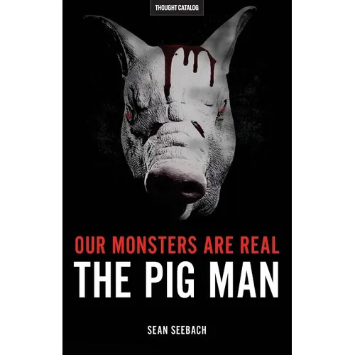 Our Monsters Are Real: The Pig Man - Paperback