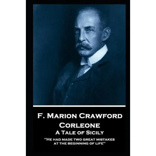 F. Marion Crawford - Corleone. A Tale of Sicily: 'He had made two great mistakes at the beginning of life'' - Paperback