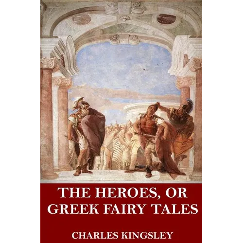 The Heroes, or Greek Fairy Tales - Paperback