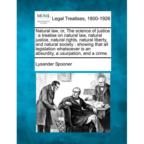 Natural law, or, The science of justice: a treatise on natural law, natural justice, natural rights, natural liberty, and natural society: showing tha - Paperback