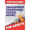 Challenging Crossword Puzzle Books for Adults: Crossword Puzzle Books for Adults, Crossword for Men and Women, Challenging Crossword Puzzles with Solu - Paperback