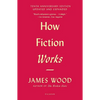 How Fiction Works: (Tenth Anniversary Edition) Updated and Expanded - Paperback