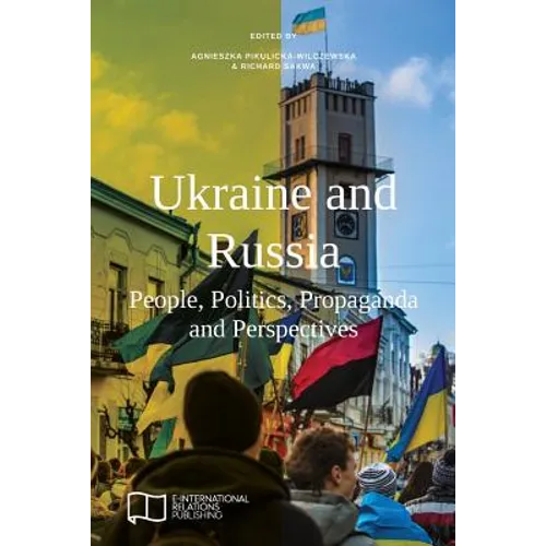 Ukraine and Russia: People, Politics, Propaganda and Perspectives - Paperback