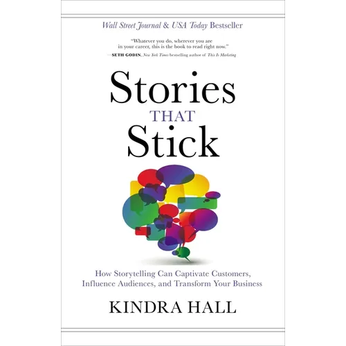Stories That Stick: How Storytelling Can Captivate Customers, Influence Audiences, and Transform Your Business - Hardcover