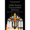 Noble Beauty, Transcendent Holiness: Why the Modern Age Needs the Mass of Ages - Paperback